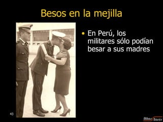 Besos en la mejilla En Perú, los militares sólo podían besar a sus madres 