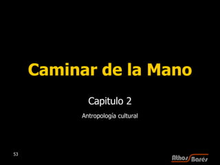 Caminar de la Mano Capitulo 2 Antropología cultural 