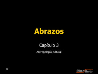 Abrazos Capítulo 3 Antropología cultural 