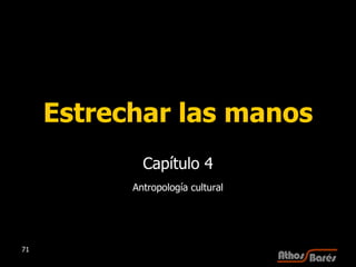 Estrechar las manos Capítulo 4 Antropología cultural 