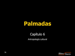 Palmadas Capítulo 6 Antropología cultural 