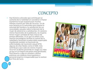 CONCEPTO
• Hay factores culturales que contribuyen al
aumento de la natalidad sin considerar el factor
económico lo que oc...