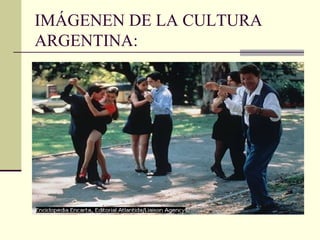 IMÁGENEN DE LA CULTURA
ARGENTINA:
 