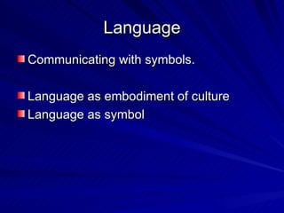 Language Communicating with symbols. Language as embodiment of culture Language as symbol 