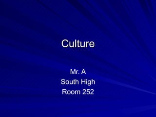Culture Mr. A South High Room 252 