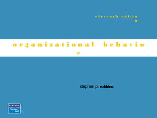 eleventh editio
                                 n




organizational         behavio
           r



           stephen p. robbins
 
