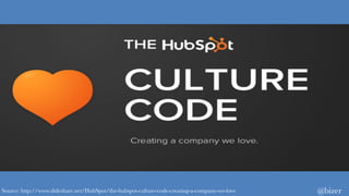 Source: http://www.slideshare.net/HubSpot/the-hubspot-culture-code-creating-a-company-we-love @bizer
 