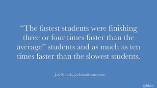 “The fastest students were finishing
three or four times faster than the
average” students and as much as ten
times faster than the slowest students.
- Joel Spolsky joelonsoftware.com
@bizer
 