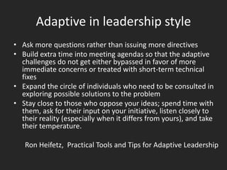 Adaptive in leadership style
• Ask more questions rather than issuing more directives
• Build extra time into meeting agen...