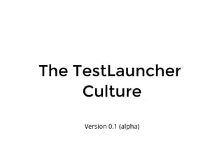 The TestLauncherThe TestLauncher
CultureCulture
Version 0.1 (alpha)
 