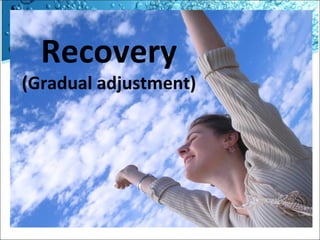 Recovery

(Gradual adjustment)

 