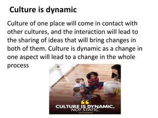 Culture is gratifying
• An essential characteristic of culture is that it
offers ample opportunities to satisfy social
and...