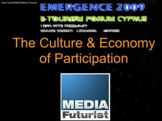 Gerd Leonhard Media Futurist




        The Culture & Economy
            of Participation
 