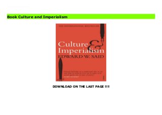 DOWNLOAD ON THE LAST PAGE !!!!
EPub Following his profoundly influential study, Orientalism, Edward Said now examines western culture. From Jane Austen to Salman Rushdie, from Yeats to media coverage of the Gulf War, Culture and Imperialism is a broad, fierce and wonderfully readable account of the roots of imperialism in European culture.
Book Culture and Imperialism
 