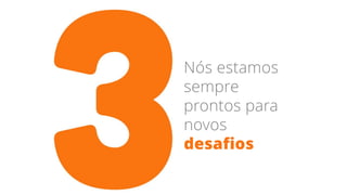 Nós estamos
sempre
prontos para
novos
desafios
 