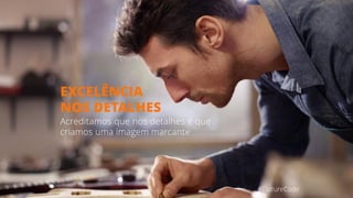#CultureCode
EXCELÊNCIA
NOS DETALHES
Acreditamos que nos detalhes é que
criamos uma imagem marcante
 