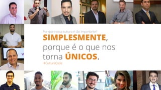 #CultureCode
Por que nossa cultura é tão importante?
SIMPLESMENTE,
porque é o que nos
torna ÚNICOS.
 