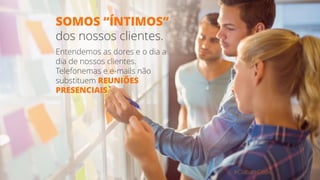 SOMOS “ÍNTIMOS”
dos nossos clientes.
Entendemos as dores e o dia a
dia de nossos clientes.
Telefonemas e e-mails não
substituem REUNIÕES
PRESENCIAIS.
#CultureCode
 