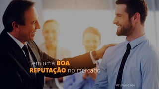 Tem uma BOA
REPUTAÇÃO no mercado
#CultureCode
 