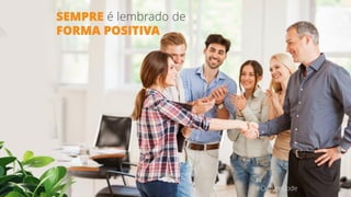 SEMPRE é lembrado de
FORMA POSITIVA
#CultureCode
 