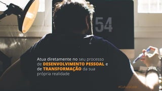 Atua diretamente no seu processo
de DESENVOLVIMENTO PESSOAL e
de TRANSFORMAÇÃO da sua
própria realidade
#CultureCode
 