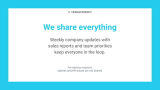 We share everything
Weekly company updates with
sales reports and team priorities
keep everyone in the loop.
3. TRANSPAREN...