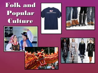Folk andFolk and
PopularPopular
CultureCulture
 