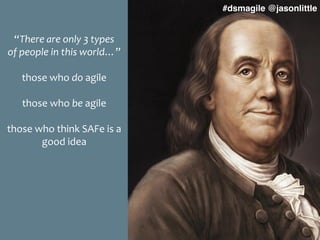 #dsmagile @jasonlittle
“There	
  are	
  only	
  3	
  types	
  	
  
of	
  people	
  in	
  this	
  world…”	
  
those	
  who	...