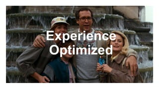 Experience
Optimized
 