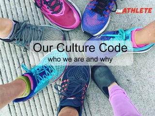 Our Culture Code
who we are and why
 