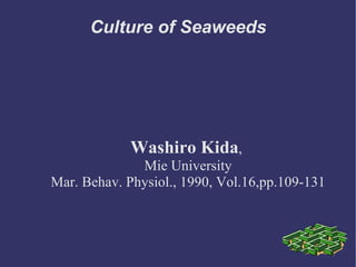 Culture of Seaweeds Washiro Kida ,  Mie University Mar. Behav. Physiol., 1990, Vol.16,pp.109-131 