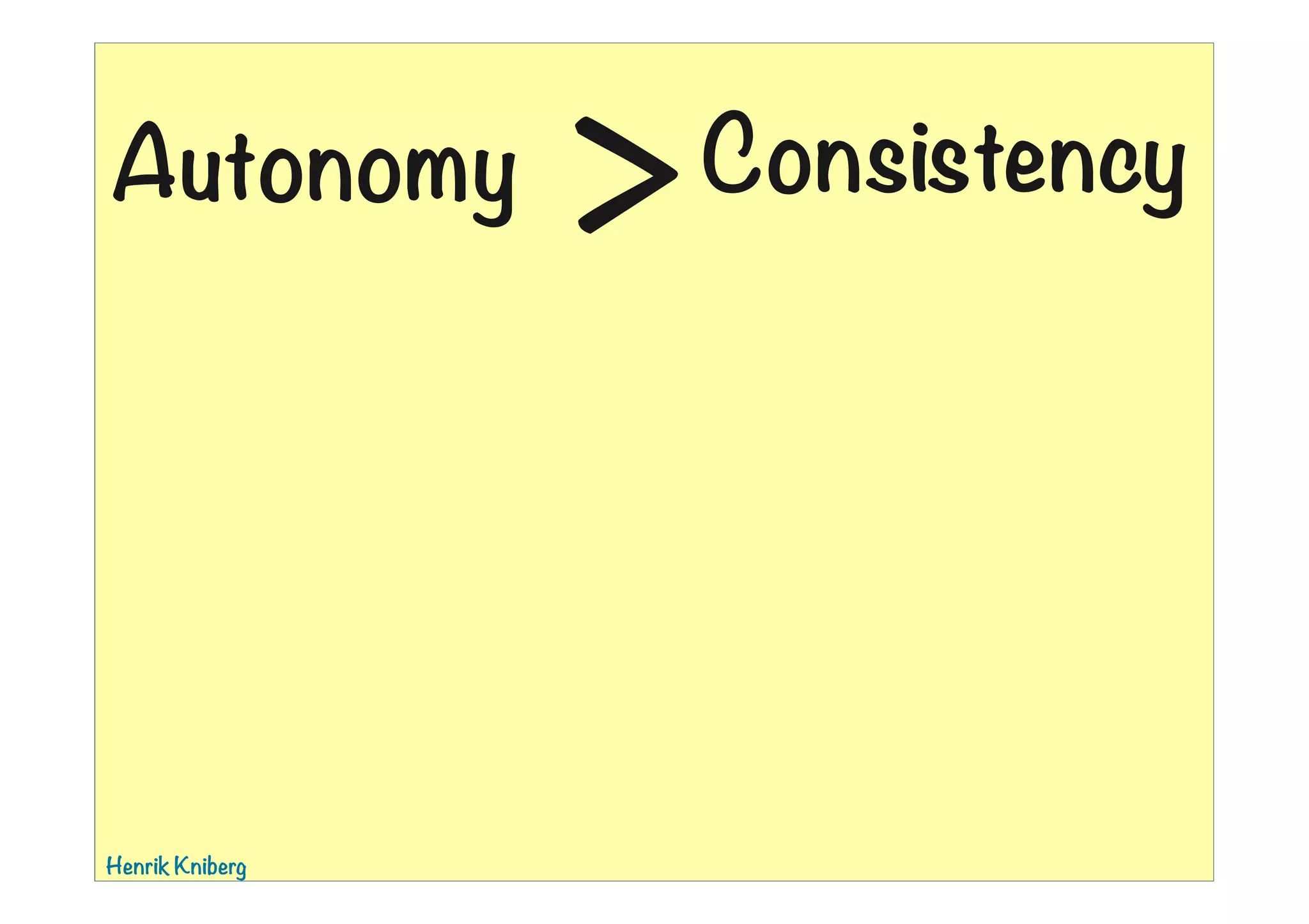 Autonomy

Henrik Kniberg

>

01:39

Consistency

 