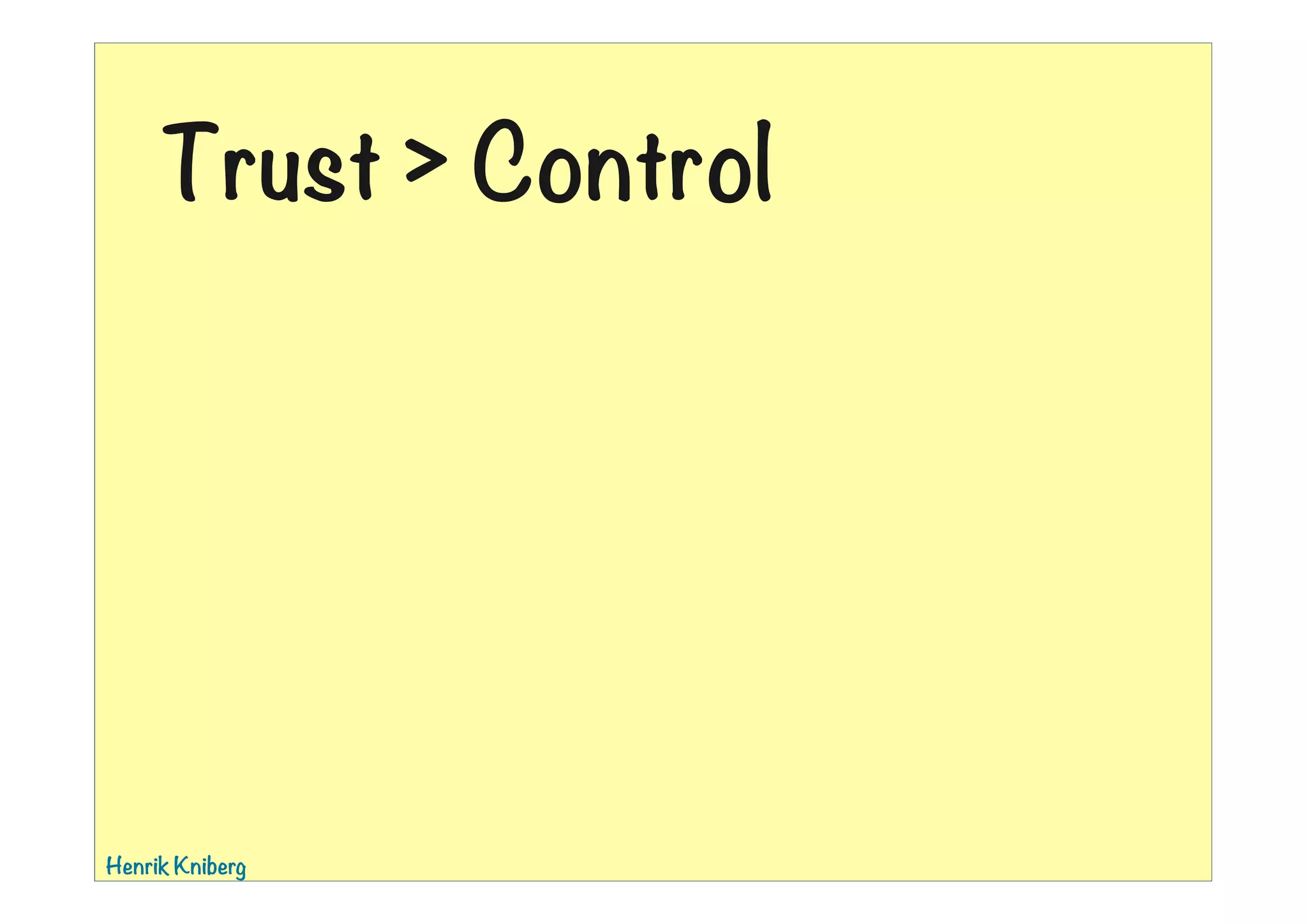 Trust > Control

Henrik Kniberg

01:39

 