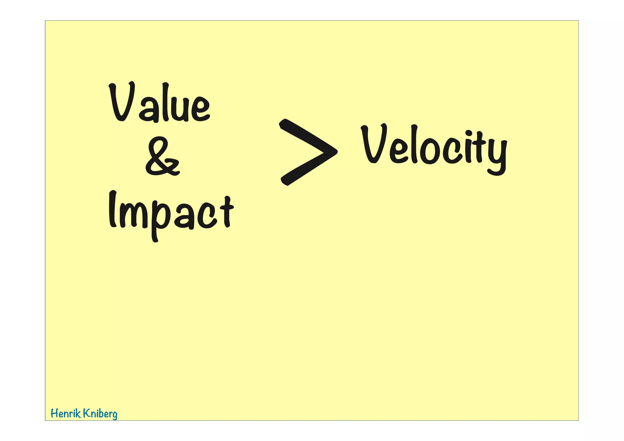 Value
&
Impact

Henrik Kniberg

>

01:39

Velocity

 