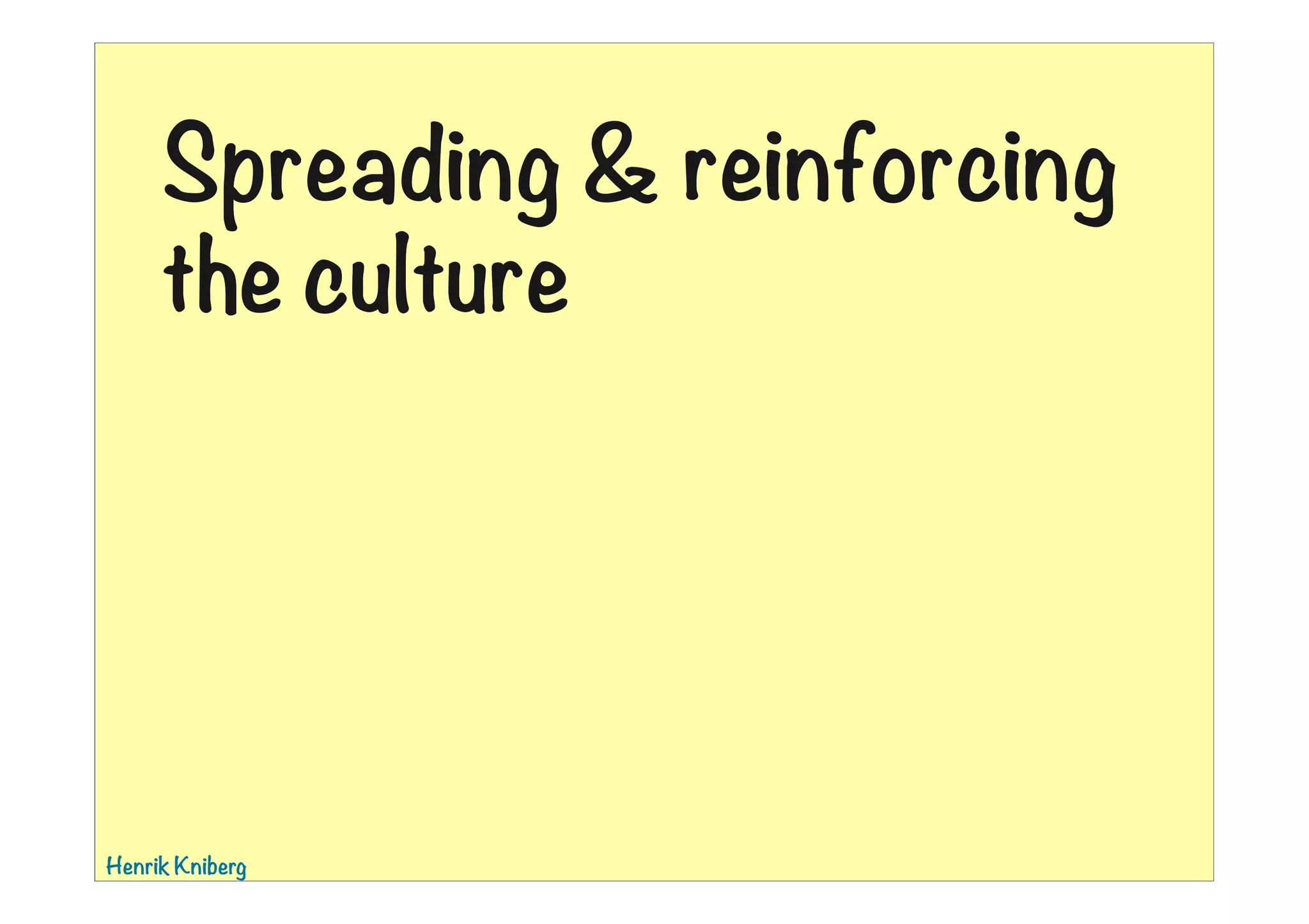 Spreading & reinforcing
the culture

Henrik Kniberg

01:39

 