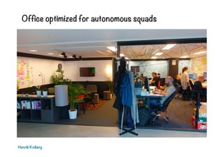 Office optimized for autonomous squads

Henrik Kniberg

 
