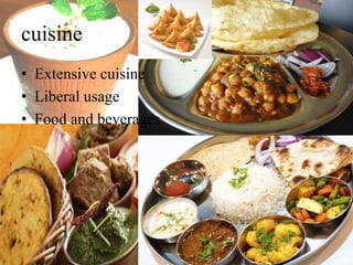 cuisine
• Extensive cuisine
• Liberal usage
• Food and beverages
 
