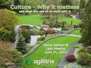Culture - Why it matters and what you can do to work with it SoCalKanban & Lean Meetup June 21, 2011 