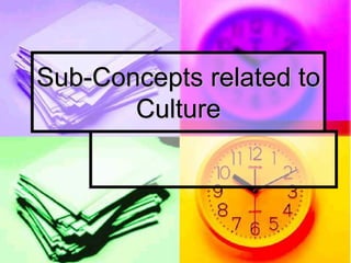 Sub-Concepts related to
Culture
 