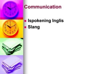 Communication
 Ispokening Inglis
 Slang
 