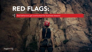 3131
RED FLAGS:
Bad behaviors get overlooked for business reasons
 