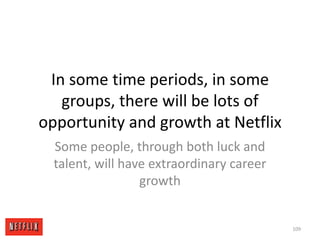 Compensation Not Dependent on Netflix SuccessWhether Netflix is prospering or floundering, we pay at the top of the marketi.e., sports teams with losing records still pay talent the market rateEmployees can choose how much they want to link their economic destiny to Netflix success or failure by deciding how much Netflix stock or stock options they want to own100
