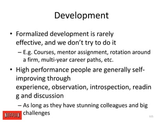 EfficiencyBig salary is the most efficient form of comp Most motivating for any given expense levelNo bonuses – just include in salary – so much simplerNo free stock options – just big salaryGreat health plan options, but high employee co-payNo philanthropic matchInstead, put all that expense into big salariesGive people big salaries, and the freedom to spend as they think best106