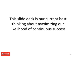 Seven Aspects of our CultureValues are what we ValueHigh Performance Freedom & ResponsibilityContext, not ControlHighly Aligned, Loosely CoupledPay Top of MarketPromotions & Development 118