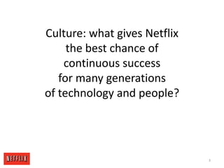 Culture: what gives Netflix the best chance of continuous success for many generations of technology and people?3