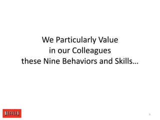 We Particularly Value in our Colleagues these Nine Behaviors and Skills…9