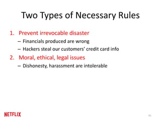 Two Types of Necessary Rules
1. Prevent irrevocable disaster
– Financials produced are wrong
– Hackers steal our customers’ credit card info
2. Moral, ethical, legal issues
– Dishonesty, harassment are intolerable
61
 