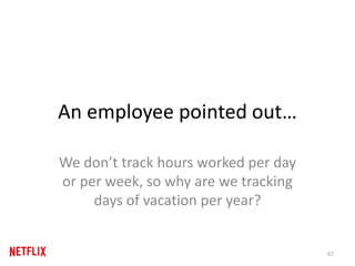 An employee pointed out…
We don’t track hours worked per day
or per week, so why are we tracking
days of vacation per year?
67
 