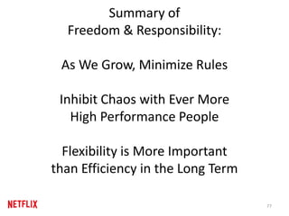 Summary of
Freedom & Responsibility:
As We Grow, Minimize Rules
Inhibit Chaos with Ever More
High Performance People
Flexibility is More Important
than Efficiency in the Long Term
77
 