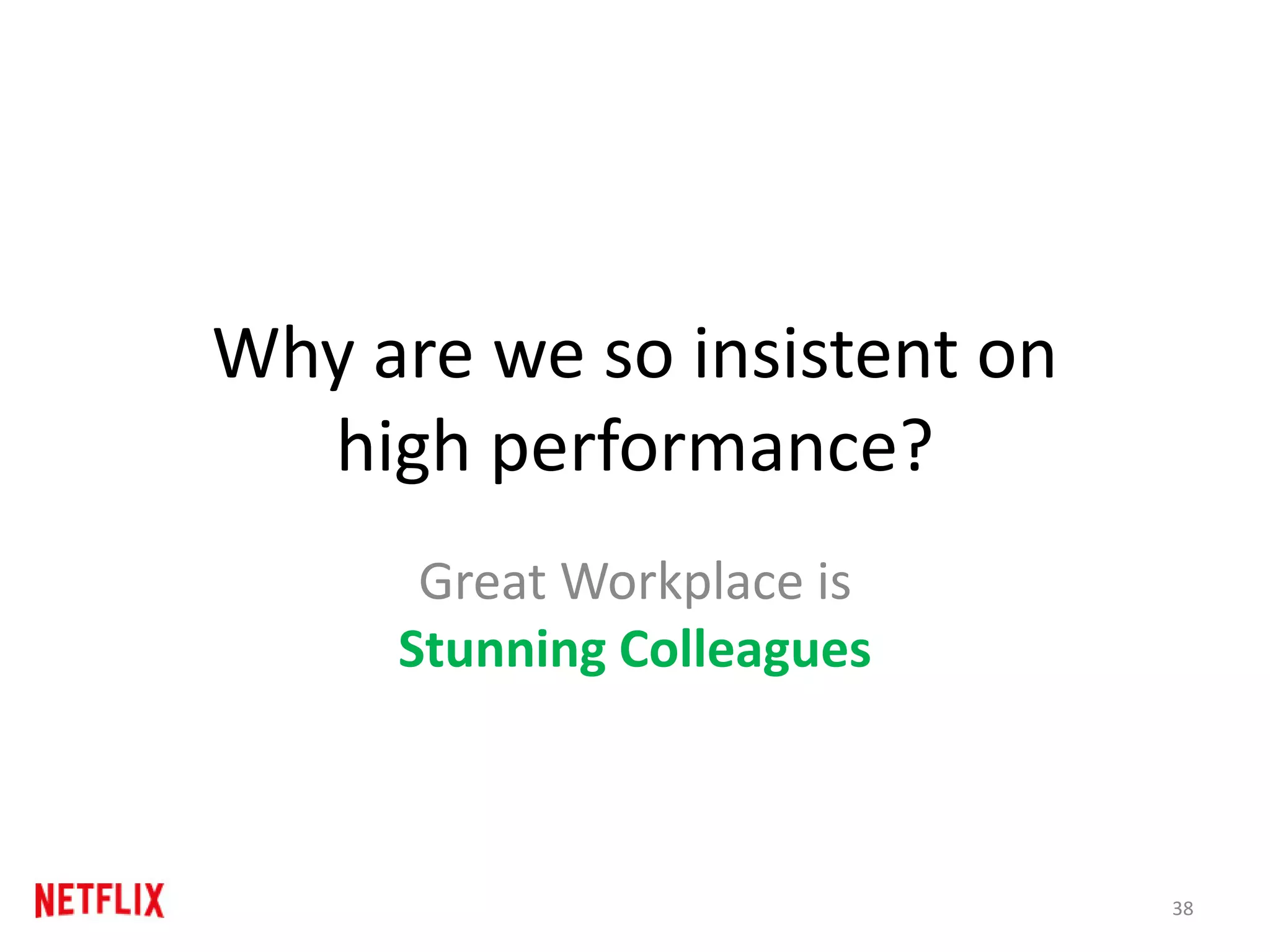 Why are we so insistent on
high performance?
Great Workplace is
Stunning Colleagues
38
 